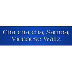 Cha Cha Cha, Samba(international), Viennese Waltz