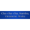 Cha Cha Cha, Samba(international), Viennese Waltz